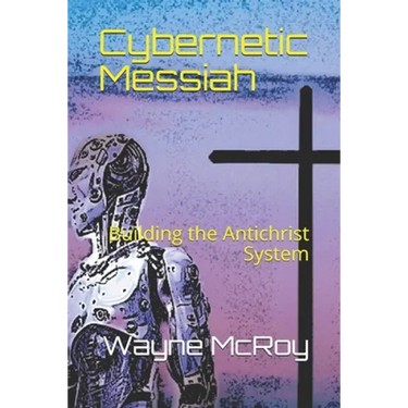 Cybernetic Messiah: Building the Antichrist System