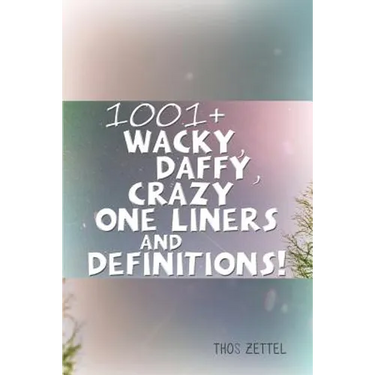 1001+ Wacky, Daffy, Crazy One Liners and Definitions!