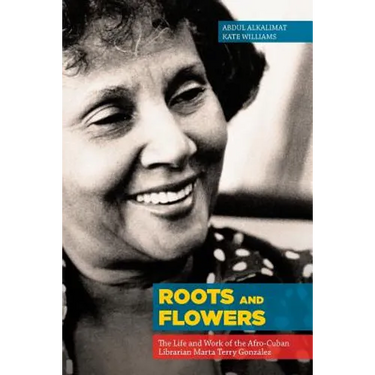 Roots and Flowers: The Life and Work of the Afro-Cuban Librarian Marta Terry González