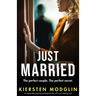 Just Married: An unbelievably gripping psychological thriller with a jaw-dropping twist!