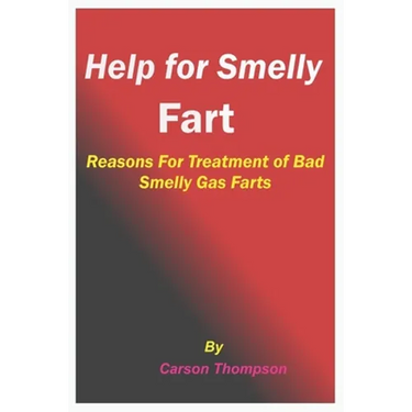 Help for Smelly Fart: Reasons For Treatment of Bad Smelly Gas Farts