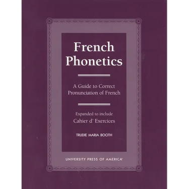 French Phonetics: A Guide to Correct Pronunciation of French and Cahier d'Exercises