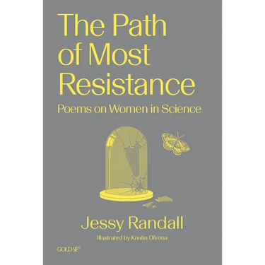 The Path of Most Resistance: Poems on Women in Science