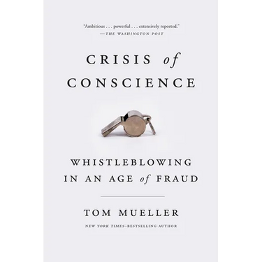 Crisis of Conscience: Whistleblowing in an Age of Fraud