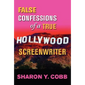False Confessions of a True Hollywood Screenwriter