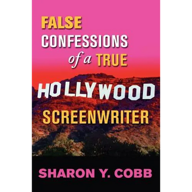 False Confessions of a True Hollywood Screenwriter