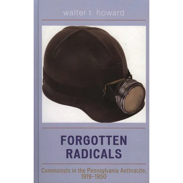Forgotten Radicals: Communists in the Pennsylvania Anthracite, 1919-1950
