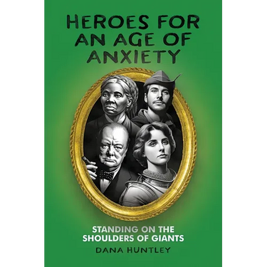 Heroes for an Age of Anxiety: Standing on the Shoulders of Giants