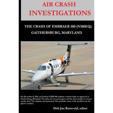 AIR CRASH INVESTIGATIONS - LOSS OF CONTROL - The Crash of Embraer-500 N100EQ, in Gaithersburg, Maryland