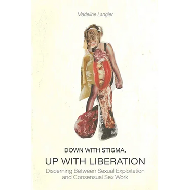 Down With Stigma, Up with Liberation: Discerning Between Sexual Exploitation and Consensual Sex Work