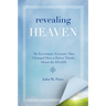 Revealing Heaven: The Eyewitness Accounts That Changed How a Pastor Thinks about the Afterlife