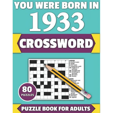 You Were Born In 1933: Crossword: Enjoy Your Holiday And Travel Time With Large Print 80 Crossword Puzzles And Solutions Who Were Born In 193