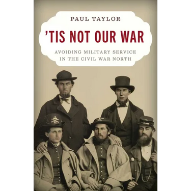 'Tis Not Our War: Avoiding Military Service in the Civil War North