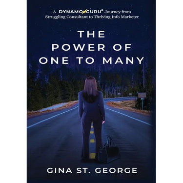 The Power of One to Many: A DYNAMOGURU Journey from Struggling Consultant to Thriving Info Marketer