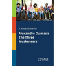A Study Guide for Alexandre Dumas's The Three Musketeers