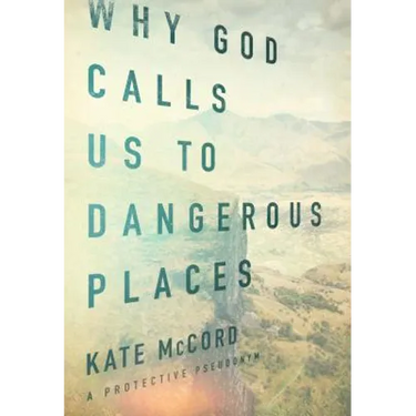 Why God Calls Us to Dangerous Places