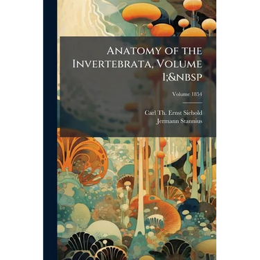 Anatomy of the Invertebrata, Volume 1; Volume 1854