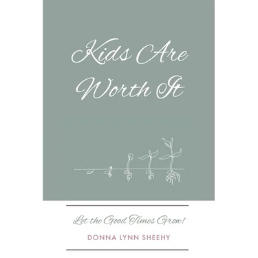 Kids Are Worth It: Let the Good Times Grow!