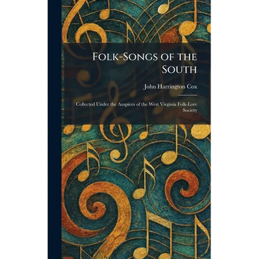 Folk-Songs of the South: Collected Under the Auspices of the West Virginia Folk-Lore Society