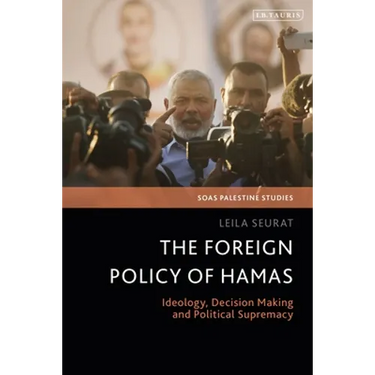 The Foreign Policy of Hamas: Ideology, Decision Making and Political Supremacy