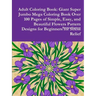 Adult Coloring Book: Giant Super Jumbo Mega Coloring Book Over 100 Pages of Simple, Easy, and Beautiful Flowers Pattern Designs for Beginne