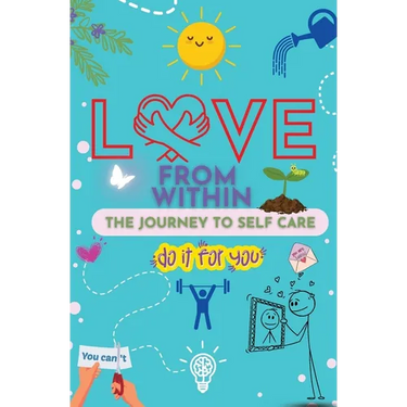 Love From Within: The Journal to Self-Care-Do It for You!
