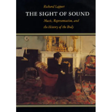 The Sight of Sound: Music, Representation, and the History of the Body