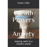 Breath Prayers for Anxiety: staying calm in a chaotic world