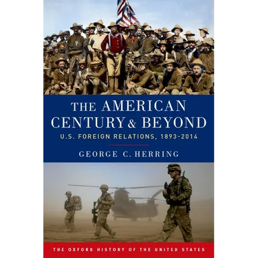 The American Century and Beyond: U.S. Foreign Relations, 1893-2014