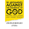 30 Arguments against the Existence of "God", Heaven, Hell, Satan, and Divine Design