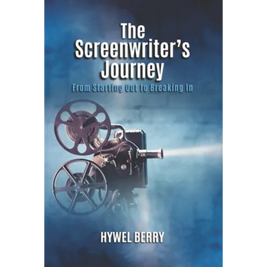 The Screenwriter's Journey: From Starting Out to Breaking In