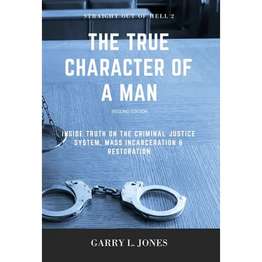 Straight Out of Hell 2 - True Character of a Man: Inside Truth on the Criminal Justice System, Mass Incarceration & Restoration