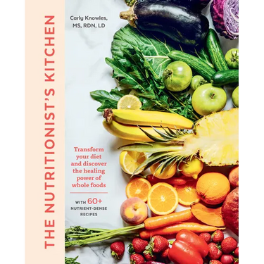 The Nutritionist's Kitchen: Transform Your Diet and Discover the Healing Power of Whole Foods