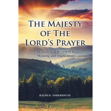 The Majesty of The Lord's Prayer: An Analytical Review of Its Meaning and Implications
