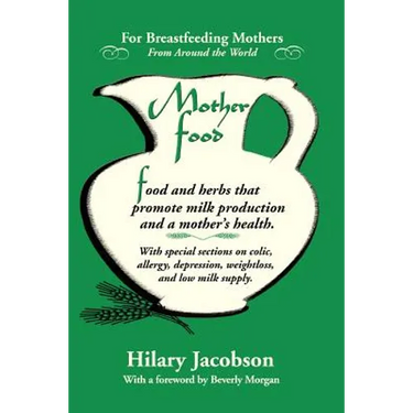 Mother Food: A Breastfeeding Diet Guide with Lactogenic Foods and Herbs for a Mom and Baby's Best Health