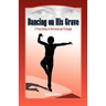 Dancing on His Grave: A True Story of Survival and Triumph