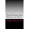 The Power and Virtue of Lust: From the seeds of desire springs the harvest of love