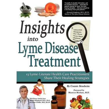 Insights Into Lyme Disease Treatment: 13 Lyme-Literate Health Care Practitioners Share Their Healing Strategies