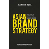 Asian Brand Strategy (Revised and Updated): Building and Sustaining Strong Global Brands in Asia