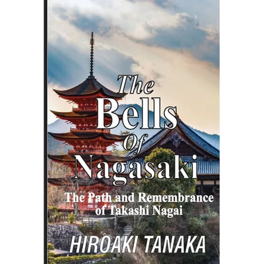 The Bells of Nagasaki: The Path and Remembrance of Takashi Nagai
