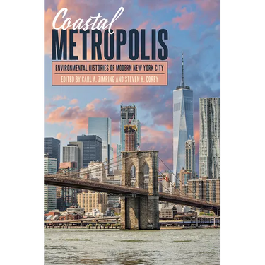 Coastal Metropolis: Environmental Histories of Modern New York City