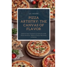 Pizza Artistry: The Canvas of Flavor