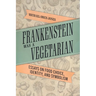 Frankenstein Was a Vegetarian: Essays on Food Choice, Identity, and Symbolism