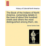 The Book of the Indians of North America, Comprising Details in the Lives of about Five Hundred Chiefs and Others the Most Distinguished Among Them, E
