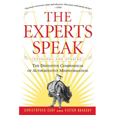 The Experts Speak: The Definitive Compendium of Authoritative Misinformation (Revised Edition)