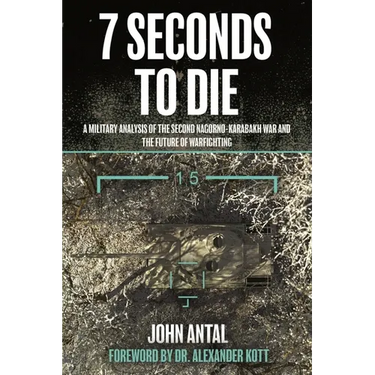 7 Seconds to Die: A Military Analysis of the Second Nagorno-Karabakh War and the Future of Warfighting