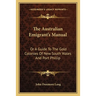 The Australian Emigrant's Manual: Or A Guide To The Gold Colonies Of New South Wales And Port Phillip