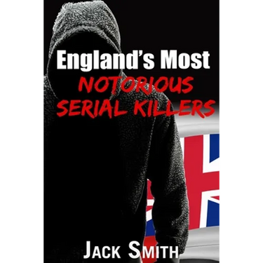 England's Most Notorious Serial Killers