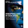 Disrupting Hate in Education: Teacher Activists, Democracy, and Global Pedagogies of Interruption