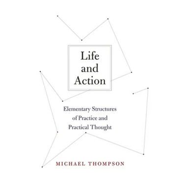 Life and Action: Elementary Structures of Practice and Practical Thought